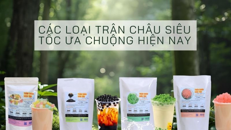 Các loại trân châu siêu tốc hiện nay