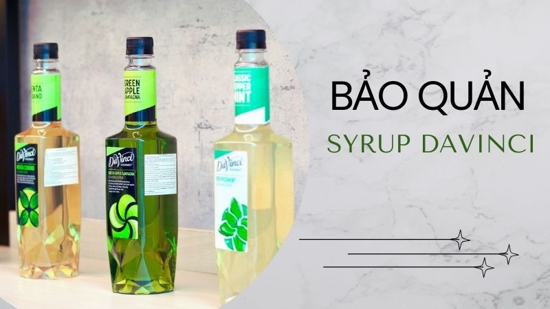 Hướng dẫn cách bảo quản syrup Davinci đúng tiêu chuẩn