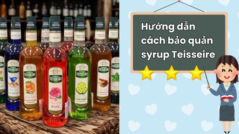 Cách bảo quản syrup Teisseire đúng cách