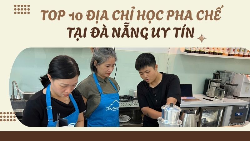 TOP địa chỉ học pha chế tại Đà Nẵng uy tín