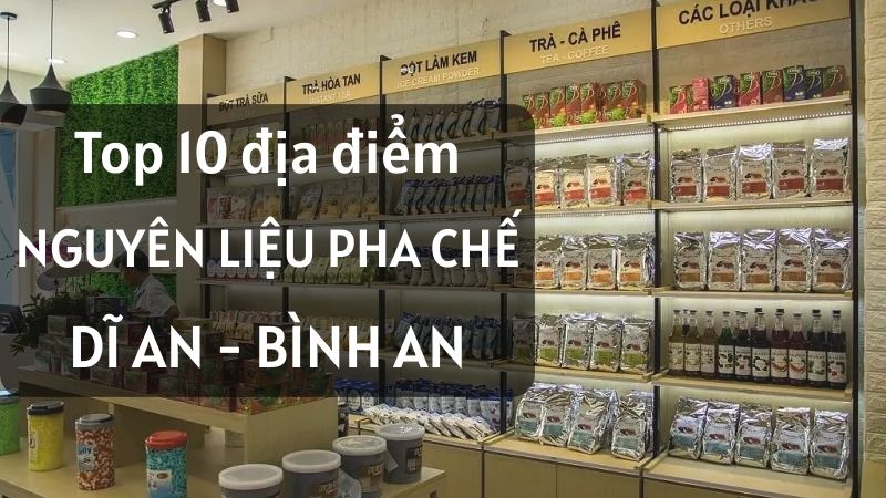TOP địa chỉ cung cấp nguyên liệu pha chế tại Dĩ An