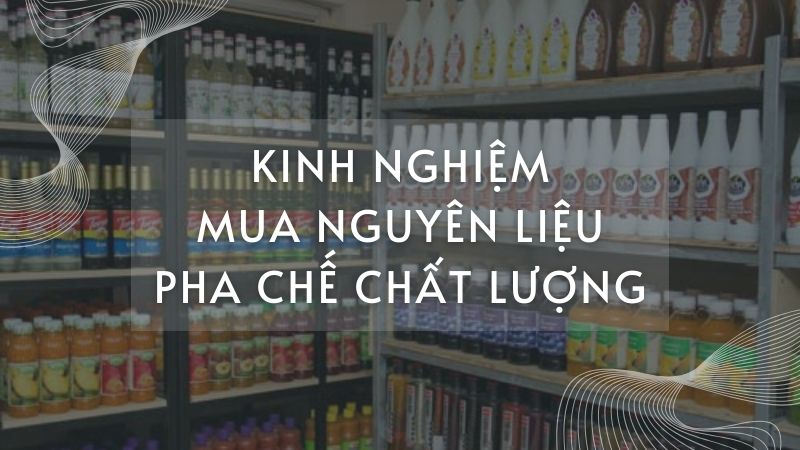 Tiêu chí chọn nguyên liệu pha chế Dĩ An