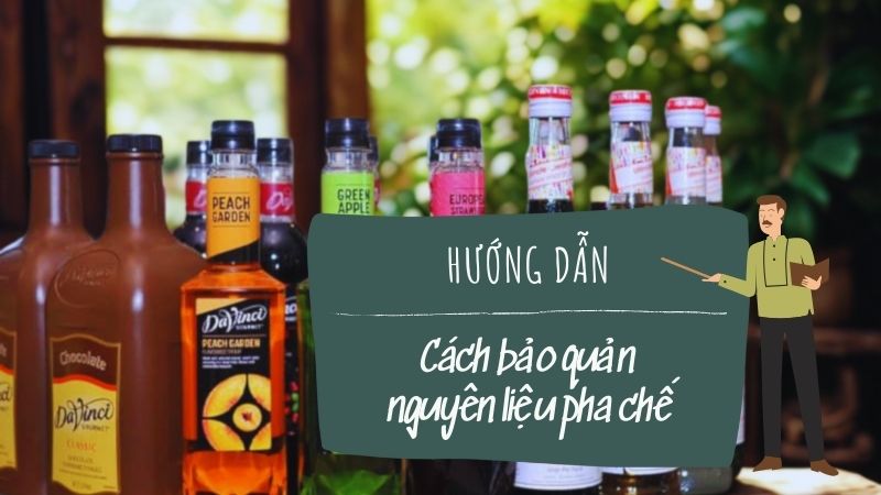Cách bảo quản nguyên liệu pha chế