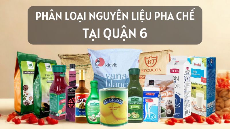 Các loại nguyên liệu pha chế phổ biến tại quận 6