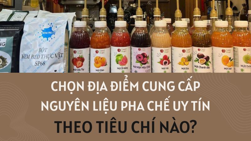 Kinh nghiệm chọn nguyên liệu pha chế quận 6