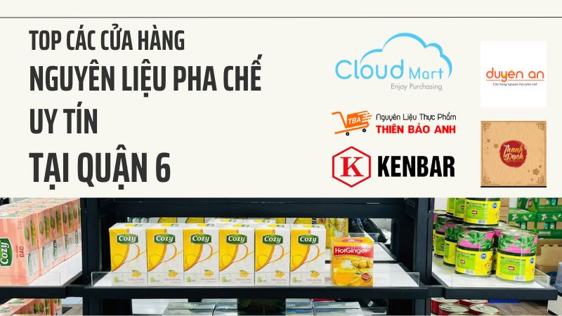 Top cửa hàng nguyên liệu pha chế quận 6 giá tốt