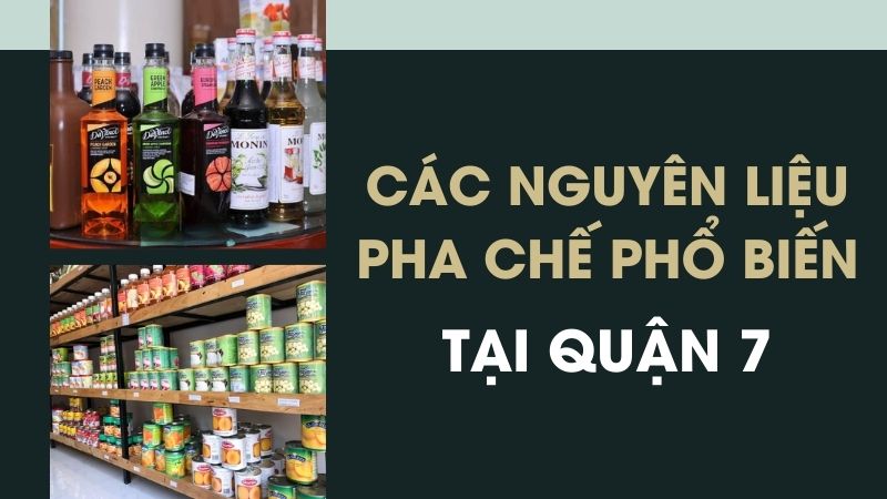 Các nguyên liệu pha chế ưa chuộng tại quận 7