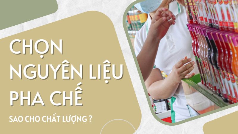 Kinh nghiệm chọn nguyên liệu pha chế Thủ Đức