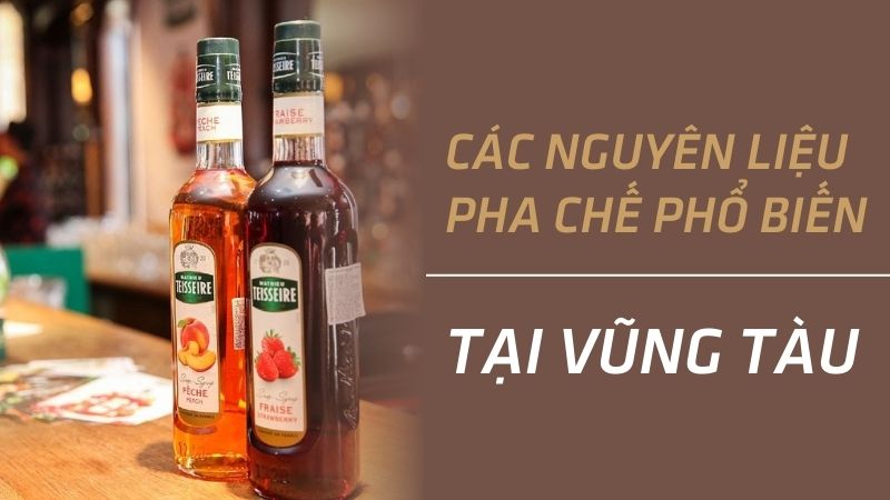 Nhóm nguyên liệu pha chế ưa chuộng tại Vũng Tàu